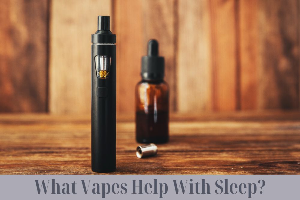 What Vapes Help With Sleep?
