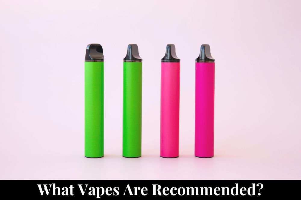 What Vapes are Recommended?