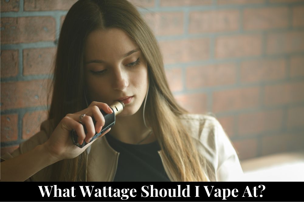What Wattage Should I Vape At?