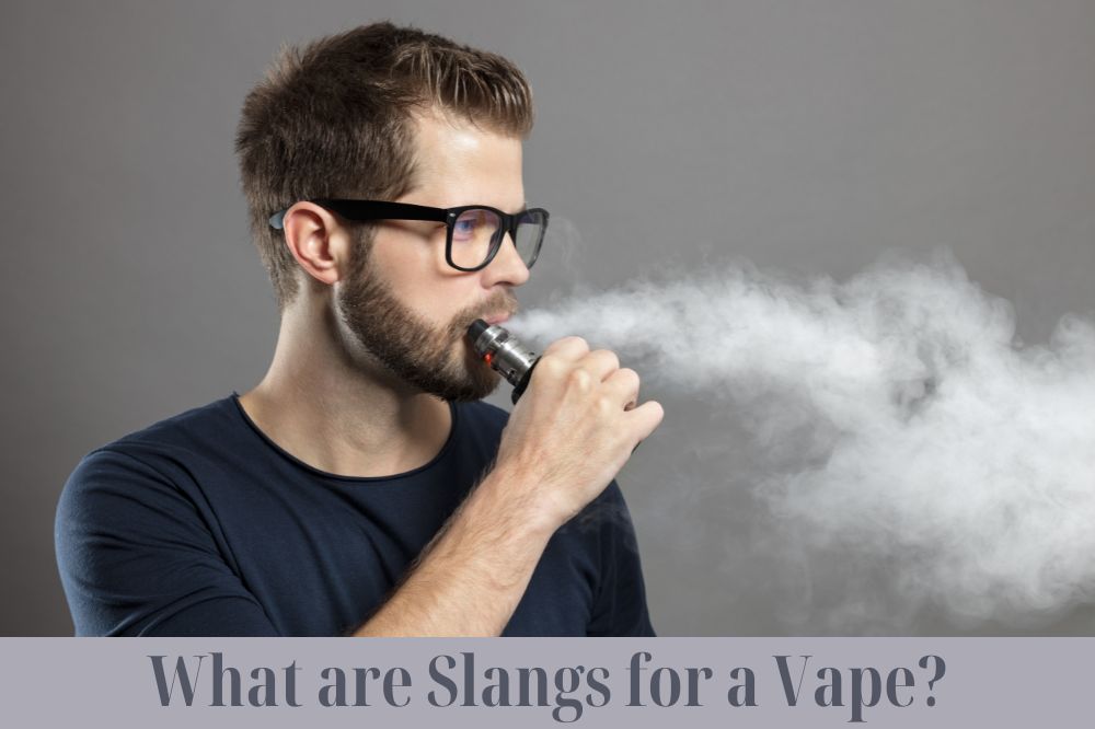 What are Slangs for a Vape?