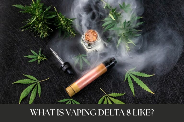 What is Vaping Delta 8 Like?