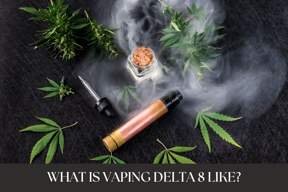 What is Vaping Delta 8 Like?