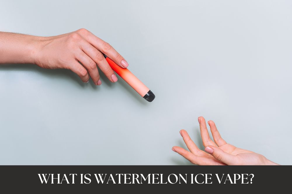 What is Watermelon Ice Vape?