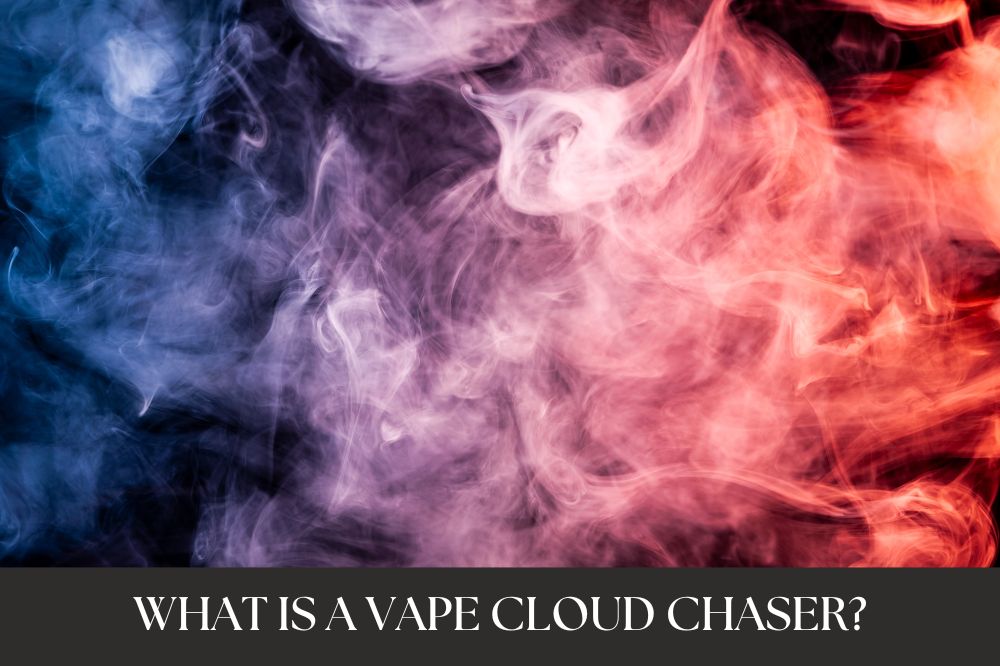 What is a Vape Cloud Chaser?