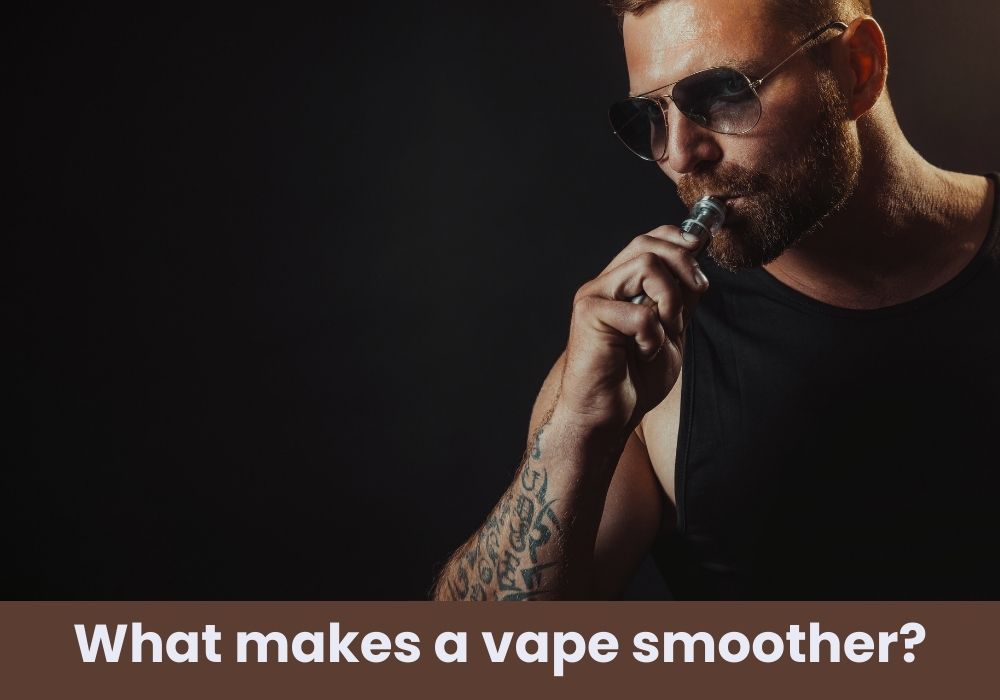 What makes a vape smoother?