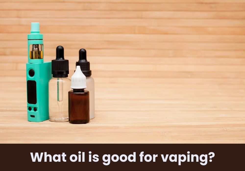 What oil is good for vaping