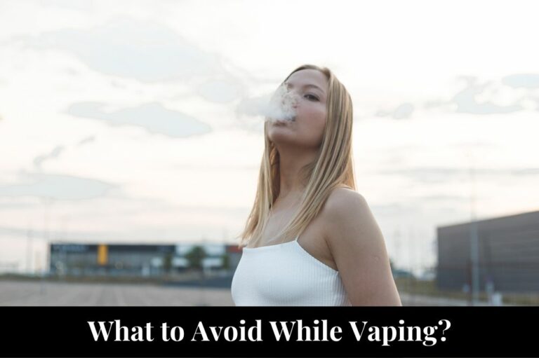 What to Avoid While Vaping?