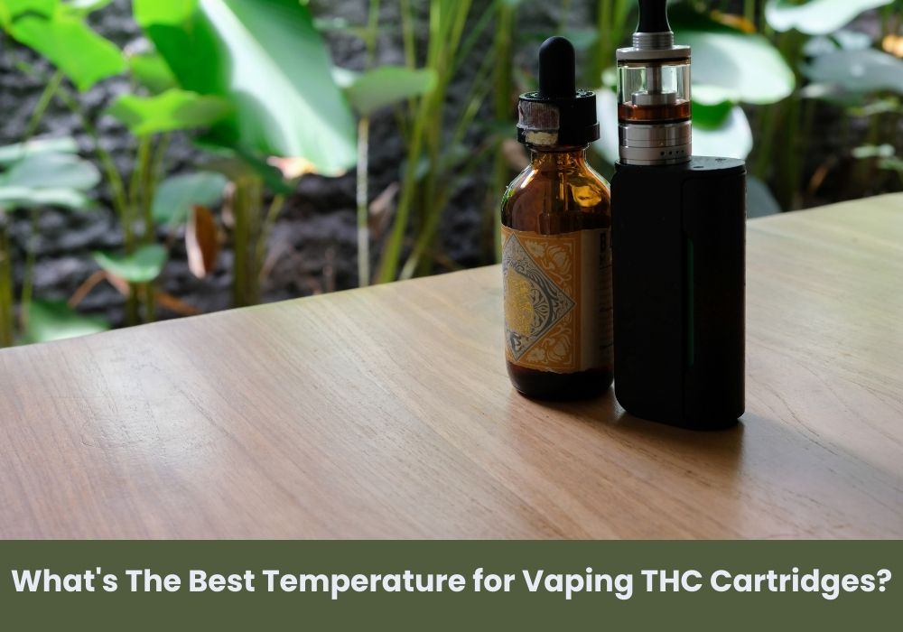 What's The Best Temperature for Vaping THC Cartridges?