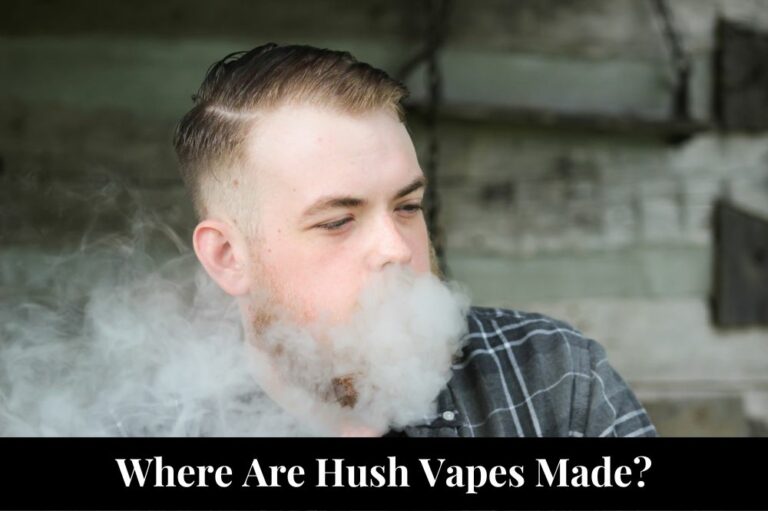 Where Are Hush Vapes Made?