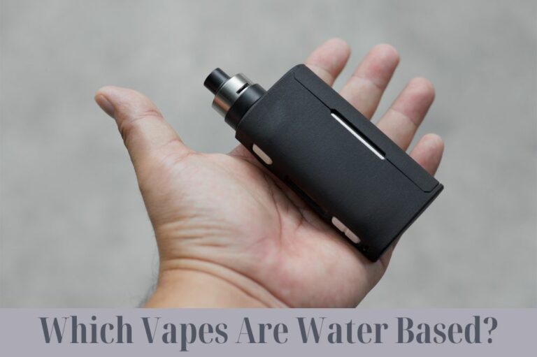 Which Vapes Are Water Based?