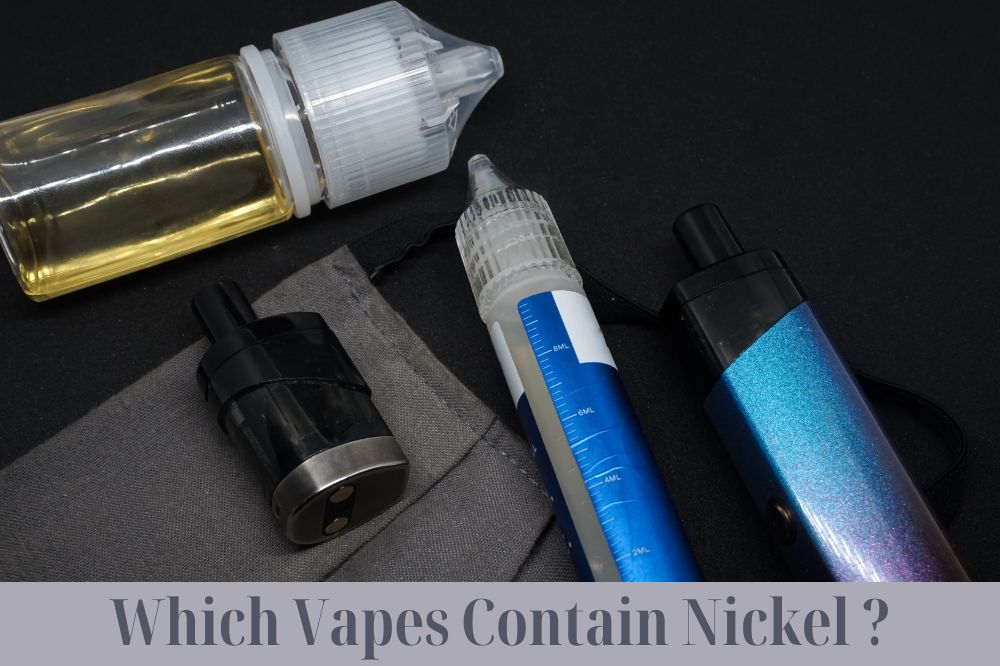 Which Vapes Contain Nickel ?