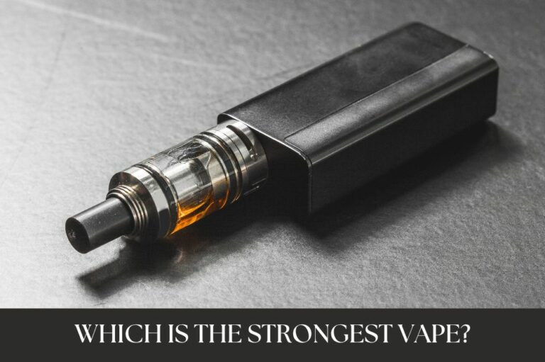 Which is the Strongest Vape?