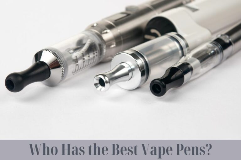 Who Has the Best Vape Pens?