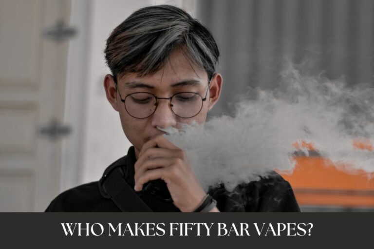 Who Makes Fifty Bar Vapes?