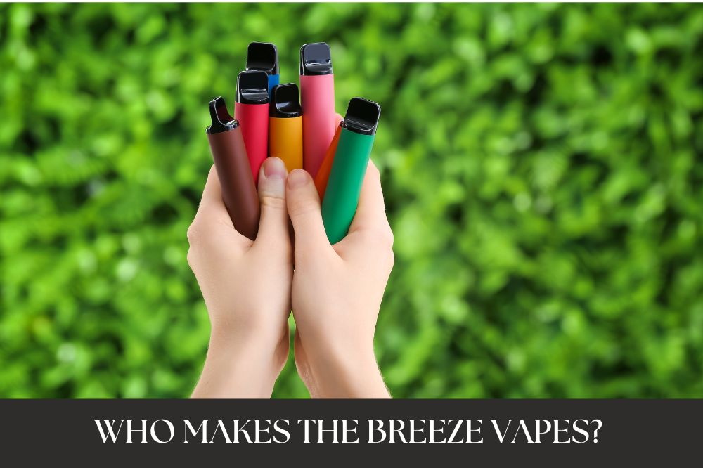 Who Makes the Breeze Vapes?