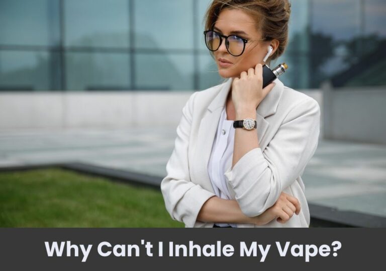 Why Can’t I Inhale My Vape?