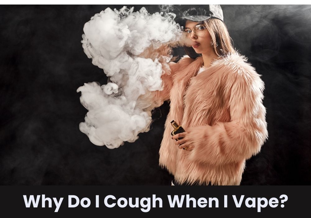 Why Do I Cough When I Vape?