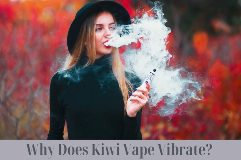 Why Does Kiwi Vape Vibrate?