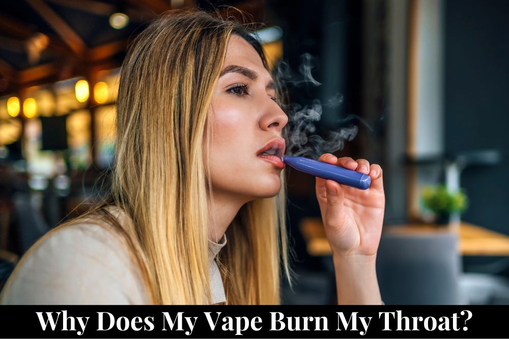 Why Does My Vape Burn My Throat?