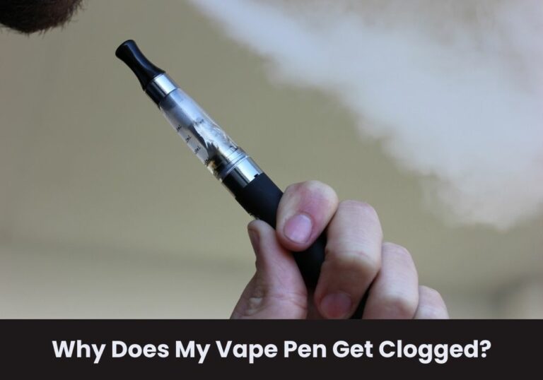 Why Does My Vape Pen Get Clogged?