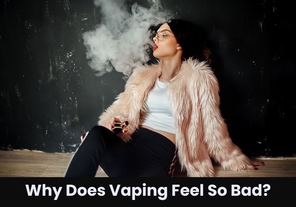 Why Does Vaping Feel So Bad?