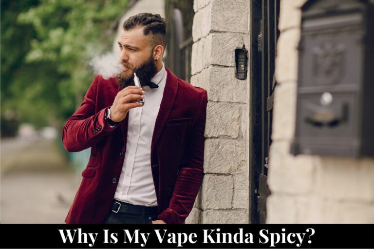 Why is My Vape Kinda Spicy?