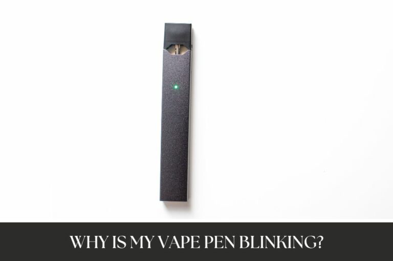 Why Is My Vape Pen Blinking?