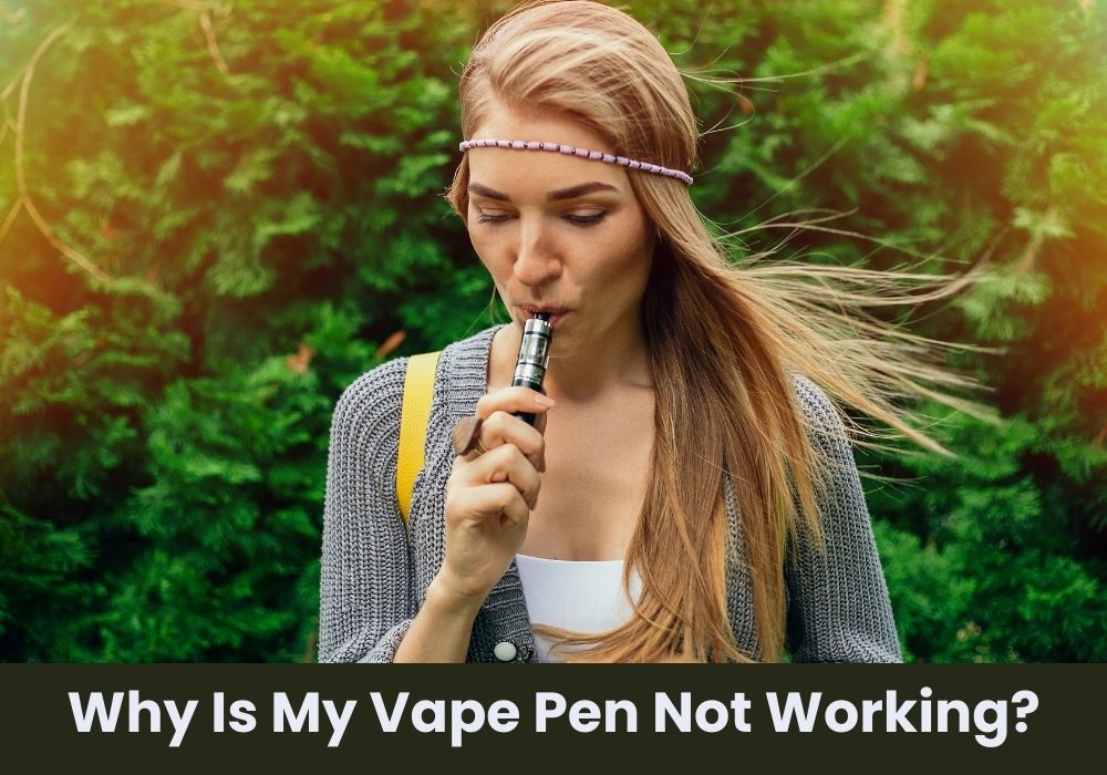 Why Is My Vape Pen Not Working?
