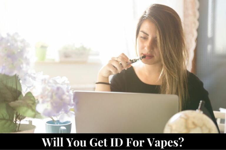 Will You Get ID for Vapes?