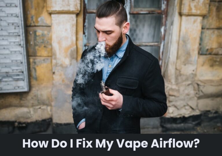 How Do I Fix My Vape Airflow?